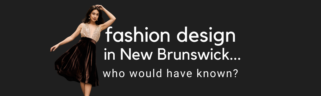 Fashion Design in NB. Who would have known?